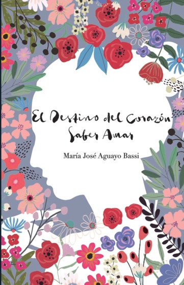 El destino del Corazon. Saber amar by Maria Jose Aguayo Bassi - Paperback