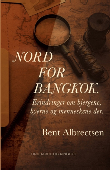 Nord for Bangkok. Erindringer om bjergene, byerne og menneskene der. by Bent Albrectsen - Paperback