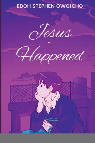 Jesus Happened by Stephen Owoicho Edoh - Paperback