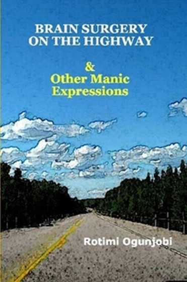 Brain Surgery on the Highway & Other Manic Expressions by Rotimi Ogunjobi - Paperback