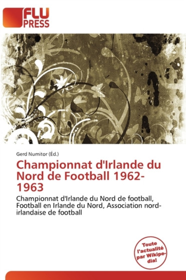 Championnat D'Irlande Du Nord de Football 1962-1963 by Gerd Numitor - Paperback