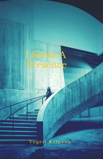 I Sense a Presence by Vogeti Kalpana - Paperback
