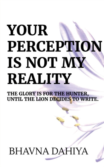 Your Perception is Not My Reality by Bhavna Dahiya - Paperback