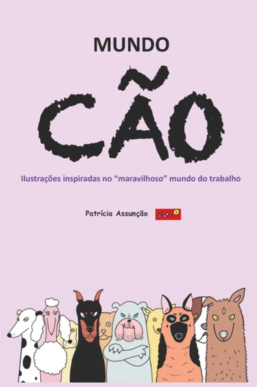 Mundo Cao : Ilustracoes inspiradas no maravilhoso mundo do trabalho by Patricia Assuncao - Paperback