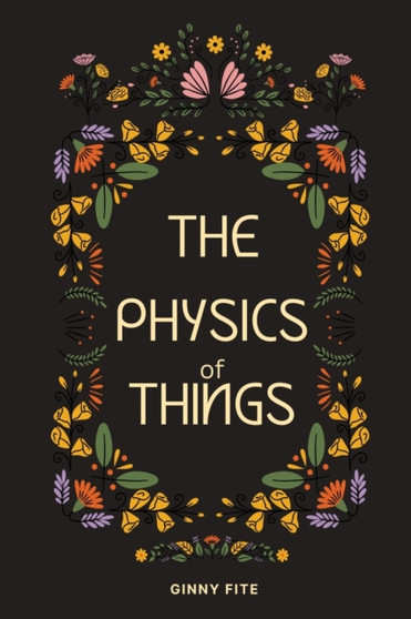 The Physics of Things by Ginny Fite - Paperback