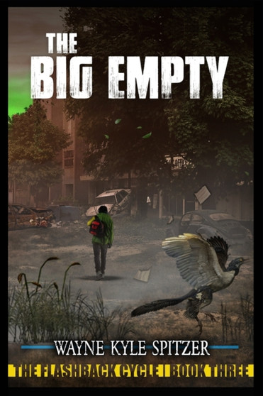The Big Empty : The Flashback Cycle Book Three by Wayne Kyle Spitzer - Paperback