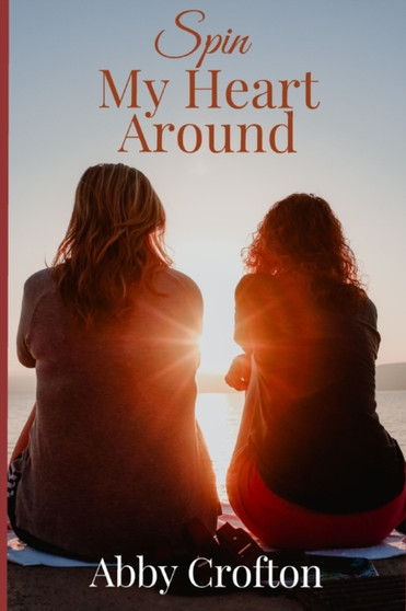Spin My Heart Around by Abby Crofton - Paperback