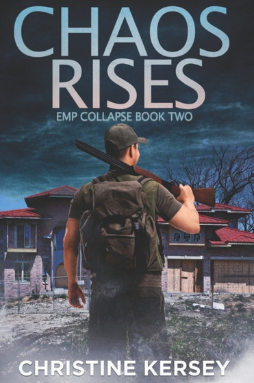 Chaos Rises : A Post-apocalyptic EMP Survival Thriller (EMP Collapse Book Two) : 2 by Christine Kersey - Paperback