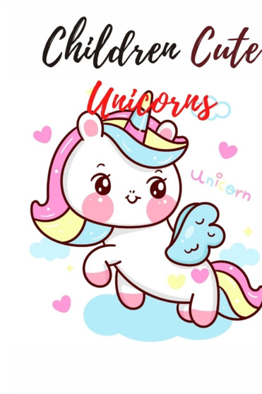 Children Cute Unicorns : Coloring Book 4-8 Kids by Book Children Cute Unicorns Me - Paperback