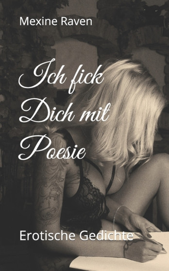Ich fick Dich mit Poesie : Erotische Gedichte by Mexine Raven - Paperback
