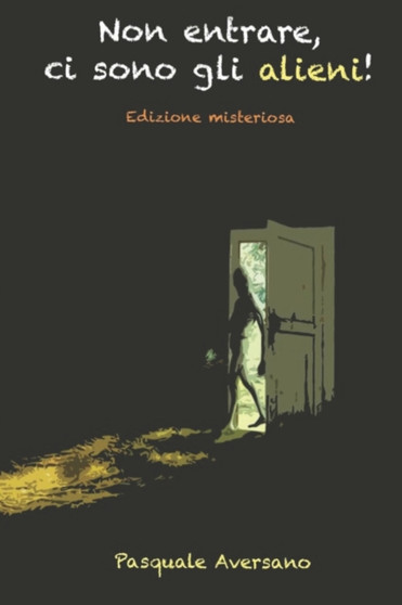 Non entrare, ci sono gli alieni! : Edizione misteriosa by Pasquale Aversano - Paperback