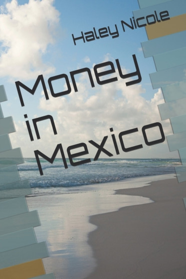 Money in Mexico by Haley Nicole - Paperback