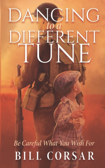 Dancing to a Different Tune : Be Careful What You Wish For by Bill Corsar - Paperback