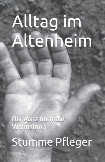 Alltag im Altenheim : Der ganz normale Wahnsinn by Stumme Pfleger - Paperback
