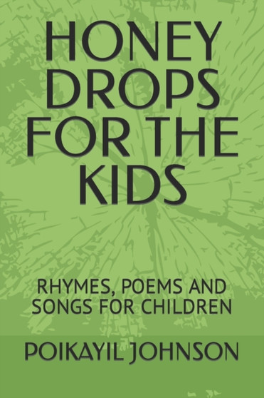 Honey Drops for the Kids : Rhymes, Poems and Songs for Children by Poikayil Johnson - Paperback