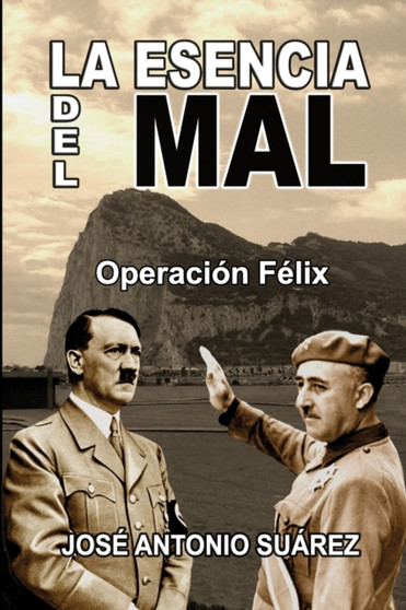 La esencia del mal : Operacion Felix by Jose Antonio Suarez - Paperback