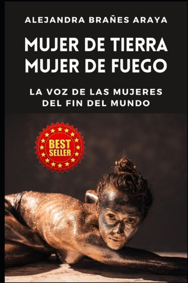 Mujer de Tierra Mujer de Fuego : La Voz de las Mujeres del Fin del Mundo by Alejandra Branes Araya - Paperback