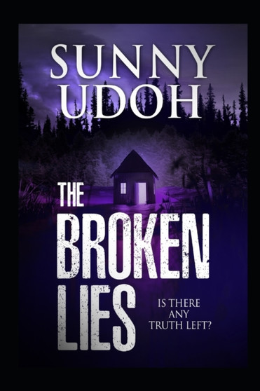 The Broken Lies! Is There Any Truth Left? by Sunny Udoh - Paperback