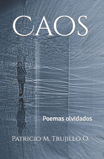 Caos : Poemas olvidados by Patricio M Trujillo O - Paperback