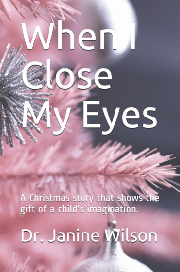 When I Close My Eyes : A Christmas story that shows the gift of a child's imagination. by Wilson Janine Wilson - Paperback