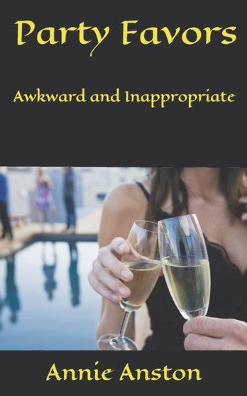 Party Favors : Awkward and Inappropriate by Anston Annie Anston - Paperback