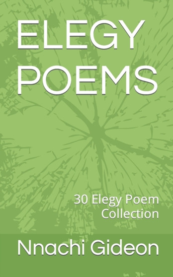 Elegy Poems : 30 Elegy Poem Collection by Nnachi Gideon - Paperback