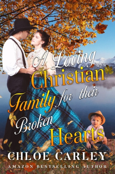 A Loving Christian Family for their Broken Hearts : A Christian Historical Romance Book by Chloe Carley - Paperback