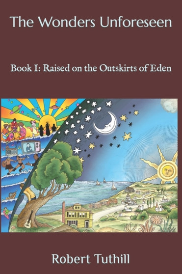 The Wonders Unforeseen : Book I: Raised on the Outskirts of Eden by Robert Tuthill - Paperback