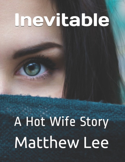 Inevitable : A Hot Wife Story by Matthew Lee - Paperback