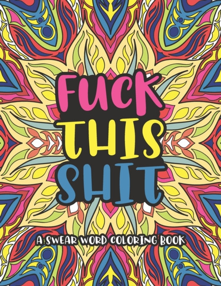 Fuck This Shit A Swear Word Coloring Book : Motivational Swear Word Coloring Book. by Sujan Publisher - Paperback