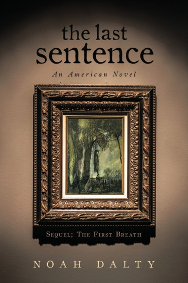 The Last Sentence : An American Novel by Noah Dalty - Paperback