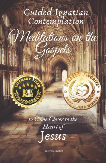 Guided Ignatian Contemplation : Meditations on the Gospels to Come Closer to the Heart of Jesus : 1 by Lawrence Keller - Paperback