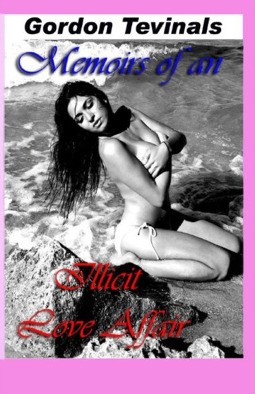 Memoirs of an Illicit Love Affair by Gordon Tevinal - Paperback