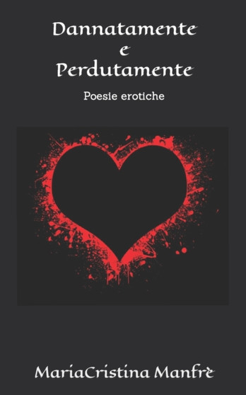 Dannata/mente e perduta/mente : eros e amore by Mariacristina Manfre - Paperback