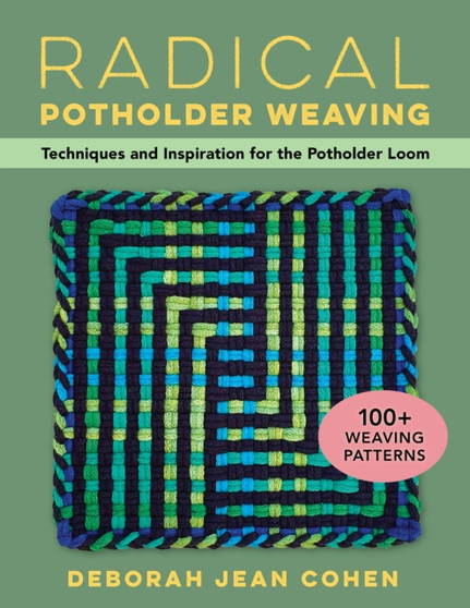 Radical Potholder Weaving : 100+ Fun-to-Weave Patterns; Techniques and Inspiration to Plan Your Own Designs by Deborah Jean Cohen - Paperback