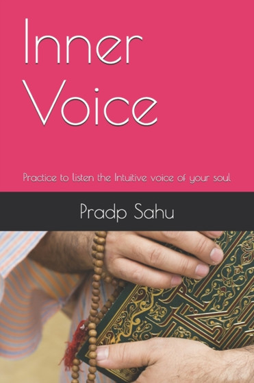 Inner Voice : Practice to listen the Intuitive voice of your soul by Pradp K Sahu - Paperback