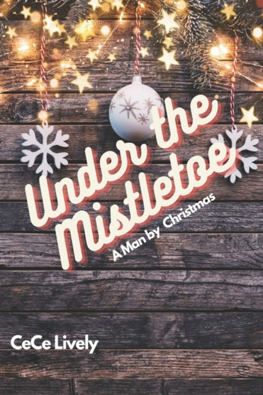 Under the Mistletoe : A Man by Christmas by Cece Lively - Paperback