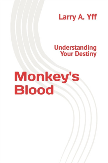 Monkey's Blood : Understanding Your Destiny by Larry a Yff - Paperback
