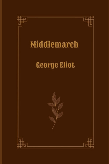 Middlemarch by George Eliot by George Eliot - Paperback