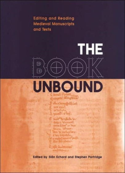 The Book Unbound : Editing and Reading Medieval Manuscripts and Texts by Sian Echard - Hardback