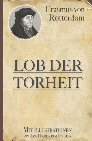 Erasmus von Rotterdam : Lob der Torheit (Mit Illustrationen von Hans Holbein) by Erasmus Von Rotterdam - Paperback