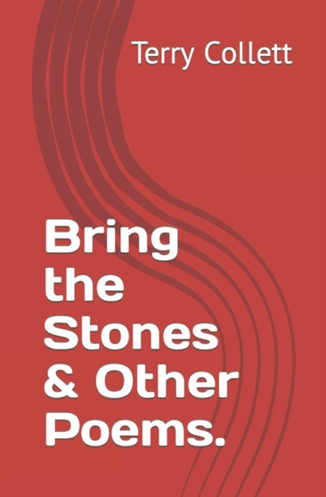 Bring the Stones & Other Poems. by Terry Collett - Paperback