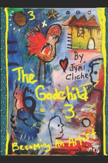 The Godchild 3 : Becoming An Artist by Cliche' Jymi Cliche' - Paperback