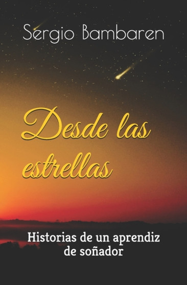 Desde las estrellas : Historias de un aprendiz de sonador by Sergio Bambaren - Paperback
