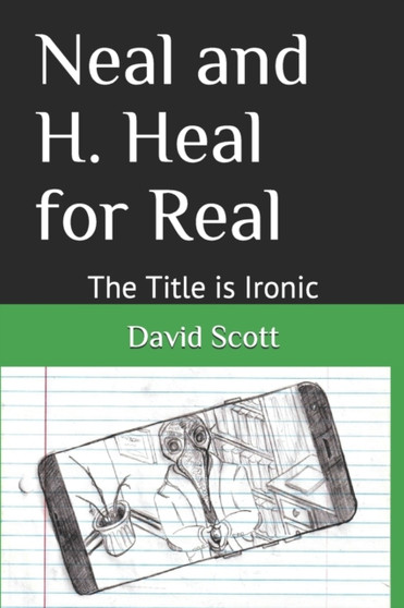 Neal and H. Heal for Real : The Title is Ironic by Scott David Lee Scott - Paperback