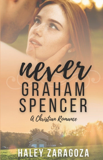 Never Graham Spencer : A Christian Romance by Haley Zaragoza - Paperback