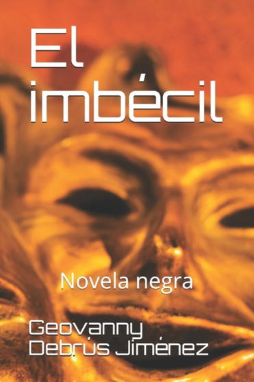 El imbecil : Novela negra by Geovanny Debrus Jimenez - Paperback