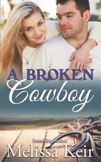 A Broken Cowboy : The Cowboys of Whisper, Colorado : 11 by Melissa Keir - Paperback
