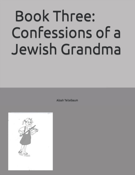 Book Three : Confessions of a Jewish Grandma : 3 by Alizah Teitelbaum - Paperback