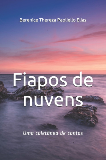 Fiapos de nuvens : Uma coletanea de contos by Berenice Thereza Paoliello Elias - Paperback Fiapos de nuvens : Uma coletanea de contos by Berenice Thereza Paoliello Elias - Paperback